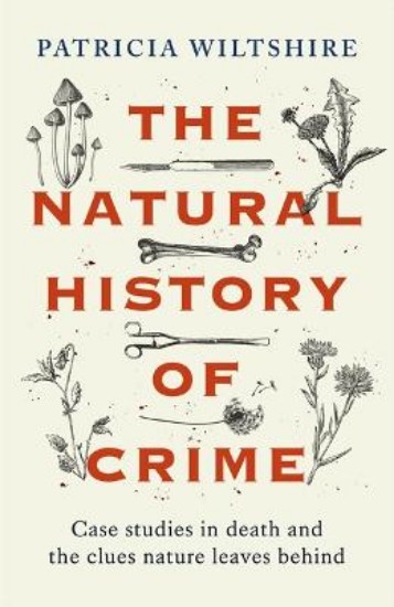 Picture of The Natural History of Crime: Case studies in death and the clues nature leaves behind