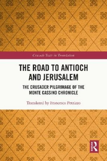 Picture of The Road to Antioch and Jerusalem: The Crusader Pilgrimage of the Monte Cassino Chronicle