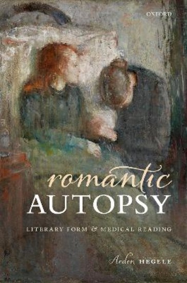 Picture of Romantic Autopsy: Literary Form and Medical Reading