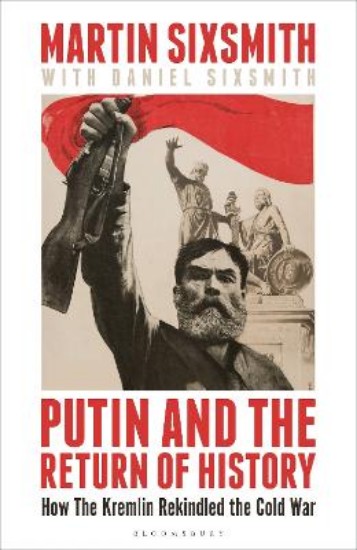 Picture of Putin and the Return of History: How the Kremlin Rekindled the Cold War