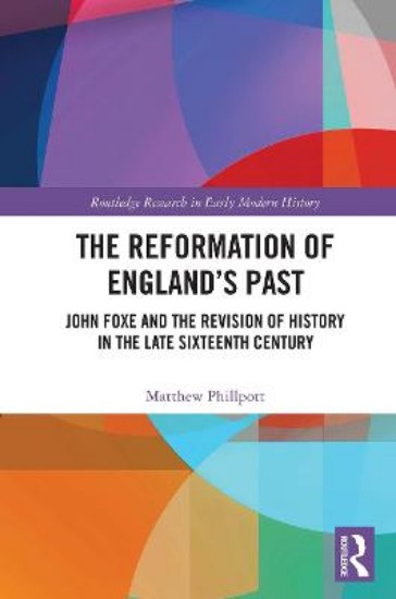 Picture of The Reformation of England's Past: John Foxe and the Revision of History in the Late Sixteenth Century