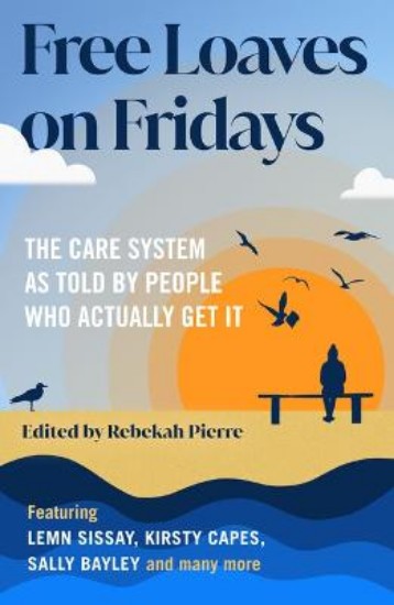 Picture of Free Loaves on Fridays: The Care System As Told By People Who Actually Get It