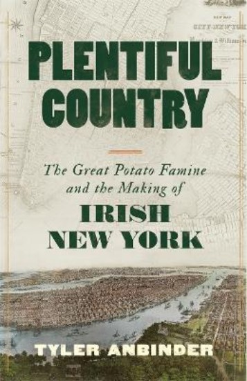 Picture of Plentiful Country: The Great Potato Famine and the Making of Irish New York