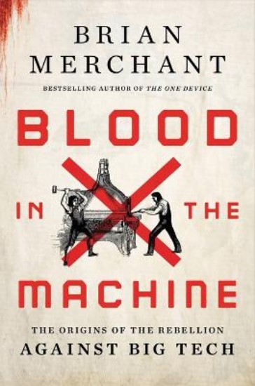 Picture of Blood in the Machine: The Origins of the Rebellion Against Big Tech