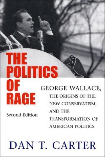 Picture of The Politics of Rage: George Wallace, the Origins of the New Conservatism, and the Transformation of American Politics
