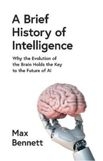 Picture of A Brief History of Intelligence: Why the Evolution of the Brain Holds the Key to the Future of AI