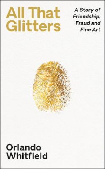 Picture of All That Glitters: A Story of Friendship, Fraud and Fine Art