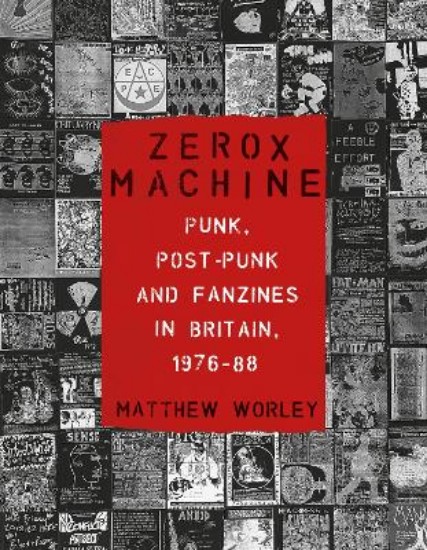 Picture of Zerox Machine: Punk, Post-Punk and Fanzines in Britain, 1976-1988