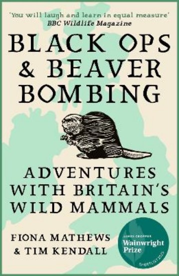 Picture of Black Ops and Beaver Bombing: Adventures with Britain's Wild Mammals