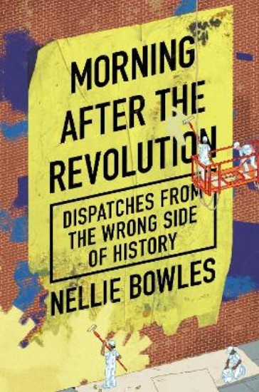 Picture of Morning After the Revolution: Dispatches From the Wrong Side of History
