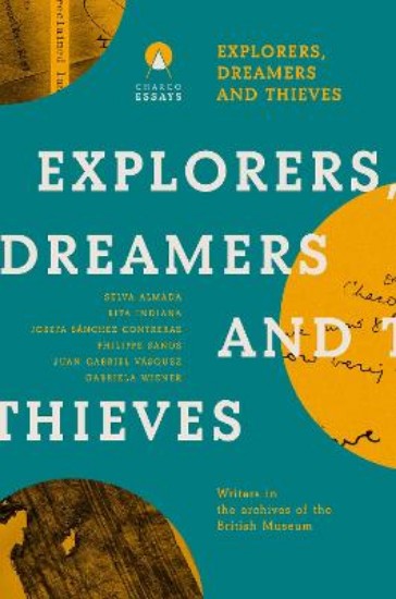 Picture of Explorers Dreamers and Thieves: Latin American Writers in the British Museum
