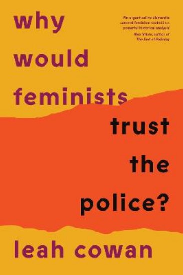 Picture of Why Would Feminists Trust the Police?: A tangled history of resistance and complicity