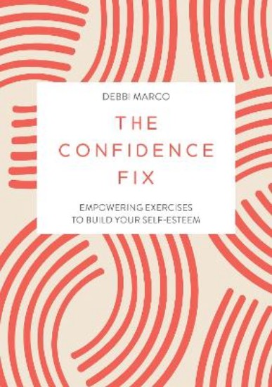 Picture of The Confidence Fix: Empowering Exercises to Build Your Self-Esteem
