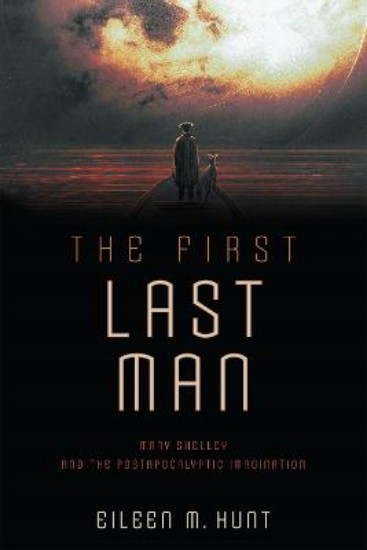 Picture of The First Last Man: Mary Shelley and the Postapocalyptic Imagination