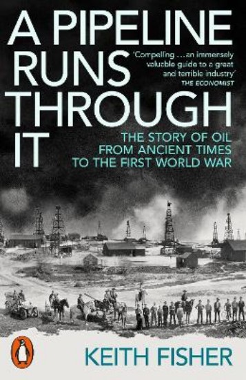 Picture of A Pipeline Runs Through It: The Story of Oil from Ancient Times to the First World War