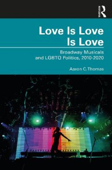 Picture of Love Is Love Is Love: Broadway Musicals and LGBTQ Politics, 2010-2020