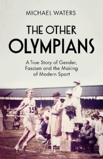 Picture of The Other Olympians: A True Story of Gender, Fascism and the Making of Modern Sport