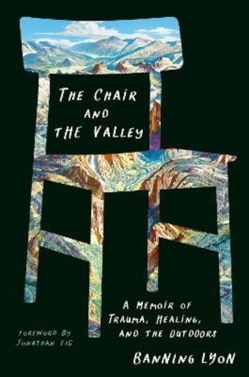 Picture of The Chair and the Valley: A Memoir of Trauma, Healing, and the Outdoors