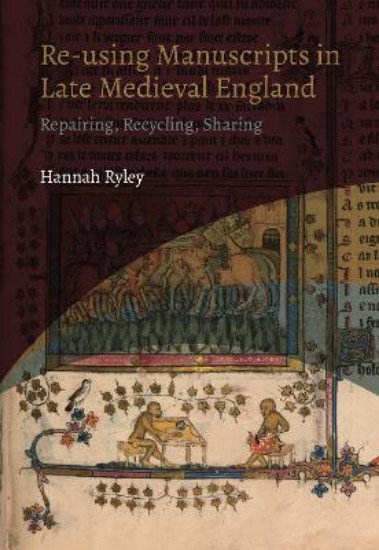 Picture of Re-using Manuscripts in Late Medieval England: Repairing, Recycling, Sharing