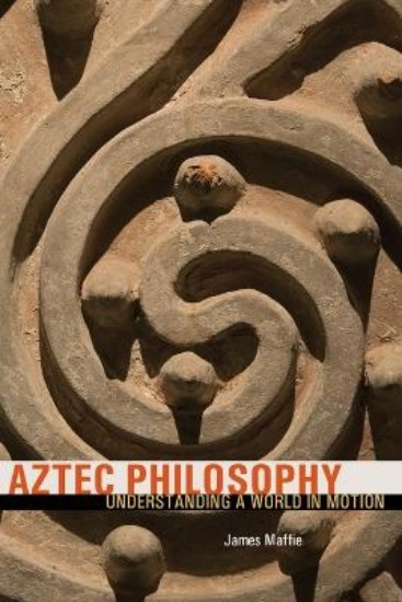Picture of Aztec Philosophy: Understanding a World in Motion