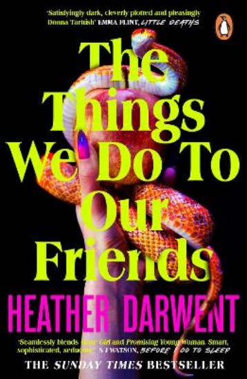 Picture of The Things We Do To Our Friends: A Sunday Times bestselling deliciously dark, intoxicating, compulsive tale of feminist revenge, toxic friendships, and deadly secrets