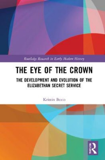 Picture of The Eye of the Crown: The Development and Evolution of the Elizabethan Secret Service