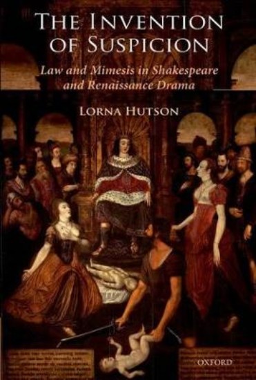 Picture of The Invention of Suspicion: Law and Mimesis in Shakespeare and Renaissance Drama