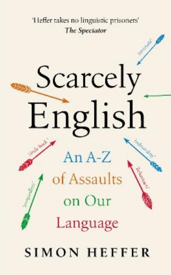 Picture of Scarcely English: An A to Z of Assaults On Our Language