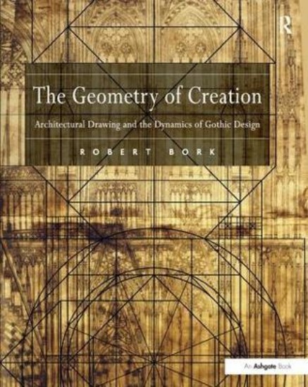 Picture of The Geometry of Creation: Architectural Drawing and the Dynamics of Gothic Design
