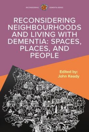 Picture of Reconsidering Neighbourhoods and Living with Dementia: Spaces, Places, and People