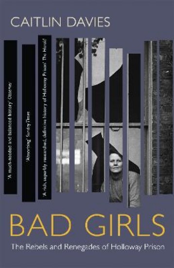 Picture of Bad Girls: The Rebels and Renegades of Holloway Prison