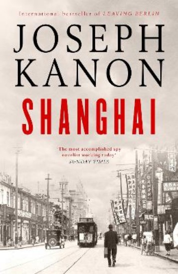 Picture of Shanghai: A gripping new wartime thriller from 'the most accomplished spy novelist working today' (Sunday Times)