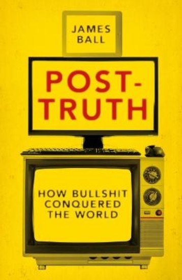 Picture of Post-Truth: How Bullshit Conquered the World