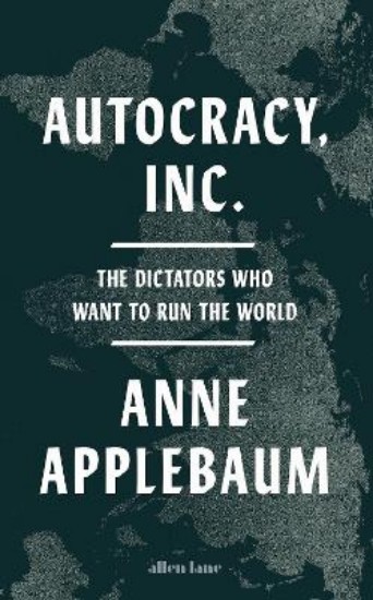 Picture of Autocracy, Inc: The Dictators Who Want to Run the World