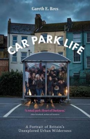 Picture of Car Park Life: A Portrait of Britain's Unexplored Urban Wilderness