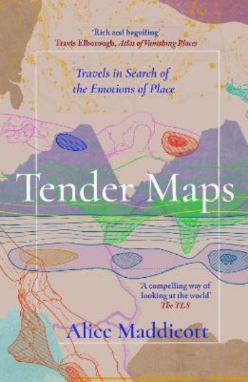 Picture of Tender Maps: Travels in Search of the Emotions of Place