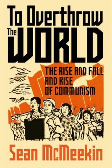 Picture of To Overthrow the World: The Rise and Fall and Rise of Communism