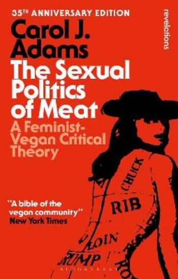 Picture of The Sexual Politics of Meat - 35th Anniversary Edition: A Feminist-Vegan Critical Theory
