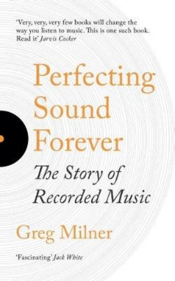 Picture of Perfecting Sound Forever: The Story Of Recorded Music