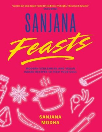 Picture of Sanjana Feasts: Modern vegetarian and vegan Indian recipes to feed your soul