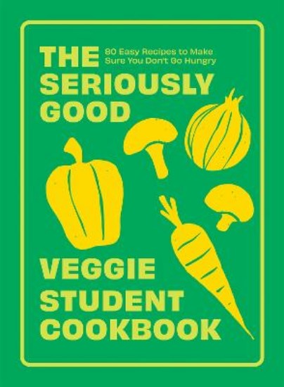 Picture of The Seriously Good Veggie Student Cookbook: 80 Easy Recipes to Make Sure You Don't Go Hungry