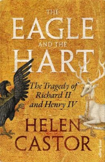 Picture of The Eagle and the Hart: The Tragedy of Richard II and Henry IV