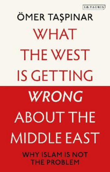 Picture of What the West is Getting Wrong about the Middle East: Why Islam is Not the Problem