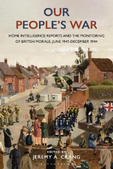 Picture of Our People's War: Home Intelligence Reports and the Monitoring of British Morale, June 1941-December 1944