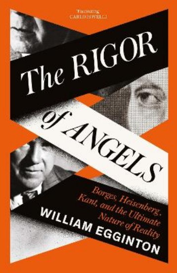 Picture of The Rigor of Angels: Borges, Heisenberg, Kant, and the Ultimate Nature of Reality