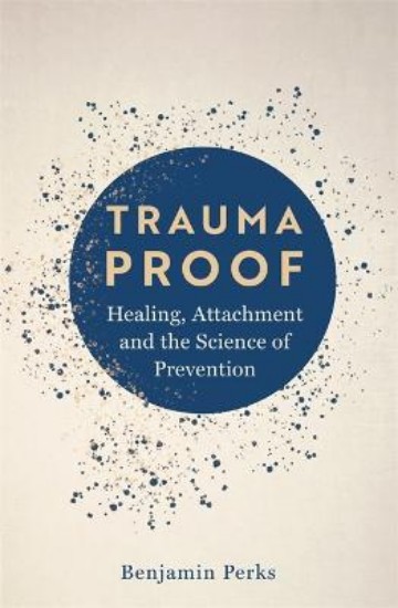 Picture of Trauma Proof: Healing, Attachment and the Science of Prevention