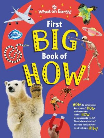 Picture of First Big Book of How: How do polar bears keep warm? How do keys open locks? How do spacesuits work? The ultimate book of answers for kids who need to know HOW!