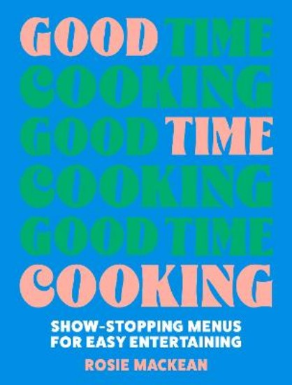 Picture of Good Time Cooking: Show-stopping menus for easy entertaining