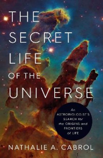 Picture of The Secret Life of the Universe: An Astrobiologist's Search for the Origins and Frontiers of Life