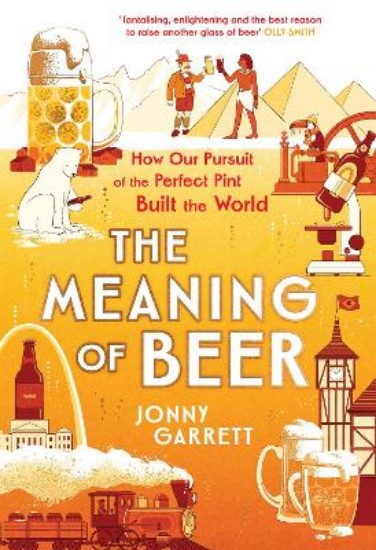 Picture of The Meaning of Beer: The Surprising Story of how Beer Made Us